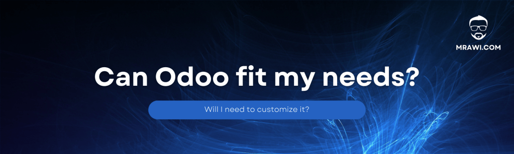 هل سيلبي أودو احتياجاتك؟ وهل ستحتاج&nbsp;لتخصيصه؟